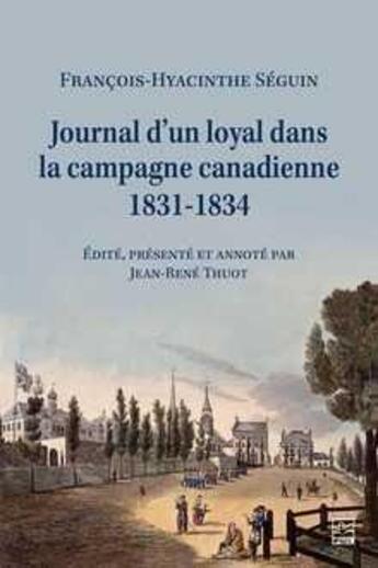 Couverture du livre « Journal d'un loyal dans la campagne canadienne 1831-1834 » de Francois-Hyacinthe Seguin aux éditions Presses De L'universite De Laval