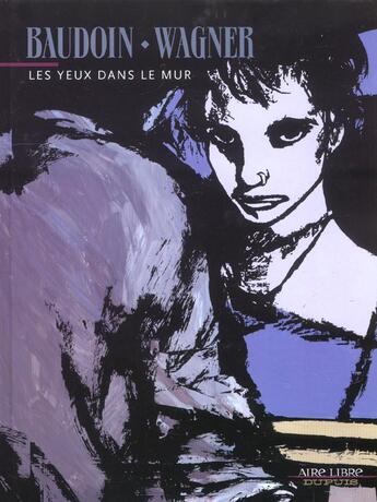 Couverture du livre « Les yeux dans le mur - t84 - yeux dans le mur (les) t1 » de Edmond Baudoin et Celine Wagner aux éditions Dupuis