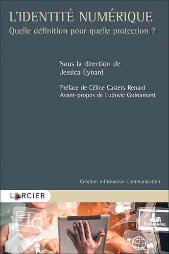 Couverture du livre « L'identité numérique ; quelle définition pour quelle protection ? » de Jessica Eynard et . Collectif aux éditions Larcier