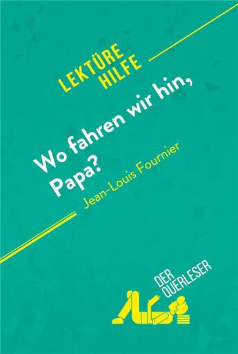 Couverture du livre « Wo fahren wir hin, Papa? von Jean-Louis Fournier (LektÃ¼rehilfe) : Detaillierte Zusammenfassung, Personenanalyse und Interpretation » de Elena Pinaud aux éditions Derquerleser.de