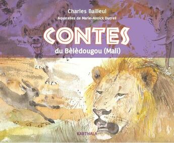 Couverture du livre « Contes du Bèlèdougou (Mali) » de Bailleul Charles et Marie-Annick Dutreil aux éditions Karthala