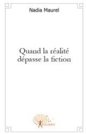 Couverture du livre « Quand la réalité dépasse la fiction » de Nadia Maurel aux éditions Edilivre