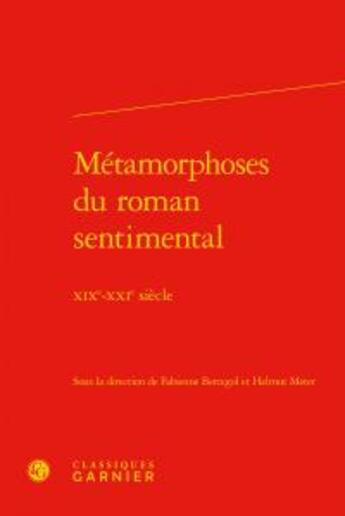 Couverture du livre « Métamorphoses du roman sentimental ; XIXe-XXe siècle » de Helmut Meter et Fabienne Bercegol aux éditions Classiques Garnier