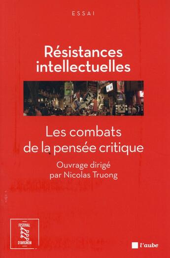 Couverture du livre « Résistances intellectuelles; les combats de la pensée critique » de Truong Nicolas aux éditions Editions De L'aube