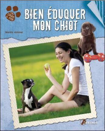 Couverture du livre « Bien éduquer mon chiot » de Maritz Ammer aux éditions Artemis