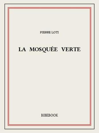 Couverture du livre « La mosquée verte » de Pierre Loti aux éditions Bibebook