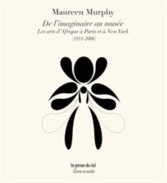 Couverture du livre « De l'imaginaire au musée ; les arts d'Afrique à Paris et à New York (1931-2006) » de Maureen Murphy aux éditions Les Presses Du Reel