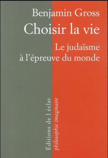 Couverture du livre « Choisir la vie ; le judaïsme à l'épreuve du monde » de Benjamin Gross aux éditions Eclat