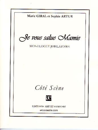 Couverture du livre « Je vous salue Mamie ; monologue jubilatoire » de Marie Giral et Sophie Artur aux éditions Art Et Comedie