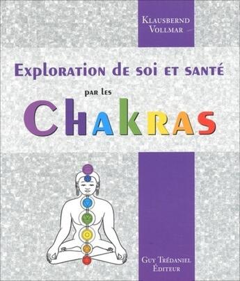 Couverture du livre « L'exploration de soi et la sante par les chakras » de Klausbernd Vollmar aux éditions Guy Trédaniel