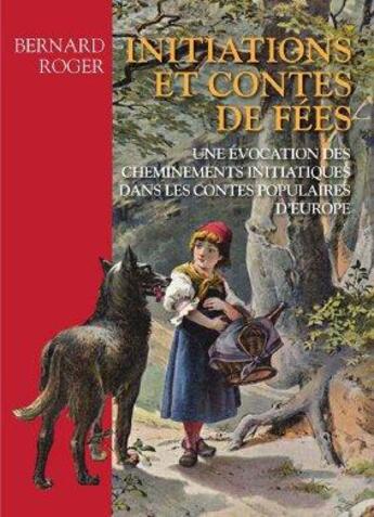 Couverture du livre « Initiations et contes de fées ; une évocation des cheminements initiatiques dans les contes populaires d'Europe » de Bernard Roger aux éditions Dervy