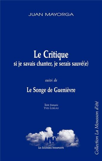 Couverture du livre « Le critique : si je savais chanter, je serais sauvé(e) ; le songe de Guenièvre » de Juan Mayorga aux éditions Solitaires Intempestifs