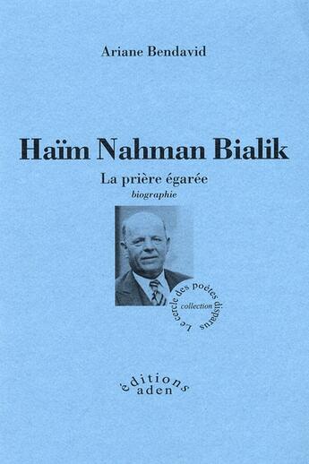 Couverture du livre « Haïm Nahman Bialik ; la prière égarée » de Arianne Bendavid aux éditions Aden