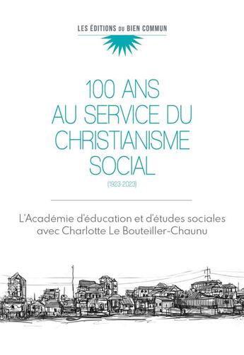 Couverture du livre « Cent ans au service du christianisme social : 1923-2023 » de Académie Dâ'Education Et Dâ'Etudes Sociales Aes aux éditions Bien Commun