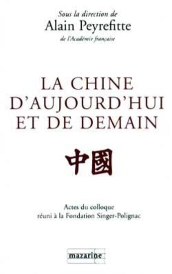 Couverture du livre « La Chine d'aujourd'hui et de demain : Actes du colloque tenu à la Fondation Singer-Polignac en mai 1997 » de Alain Peyrefitte aux éditions Mazarine