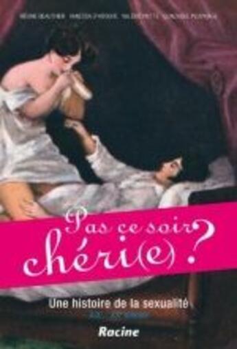 Couverture du livre « Pas ce soir chéri(e) ? une histoire de la sexualité XIX-XX siècles » de Beauthier D'Hoo aux éditions Editions Racine