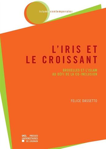 Couverture du livre « L'iris et le croissant ; Bruxelles et l'islam au dfi de la co-inclusion » de Dassetto F aux éditions Presses Universitaires De Louvain