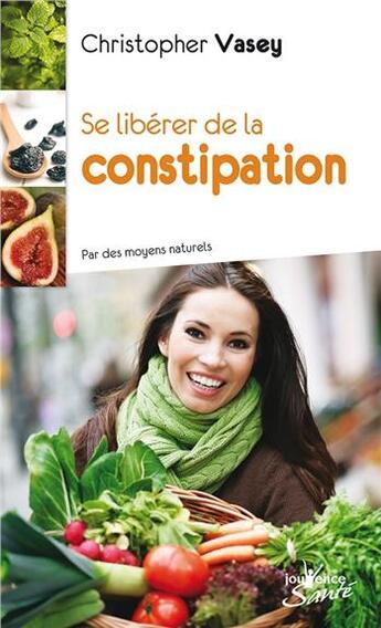 Couverture du livre « Se libérer de la constipation » de Christopher Vasey aux éditions Jouvence