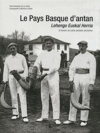 Couverture du livre « Le Pays Basque d'antan ; lehengo euskal herria » de Alexandre De La Cerda aux éditions Herve Chopin