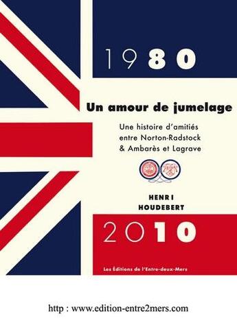 Couverture du livre « Un amour de jumelage, 1980-2010 ; une histoire d'amitiés entre Norton-Radstock & Ambarès et Lagrave » de Henri Houdebert aux éditions Entre Deux Mers