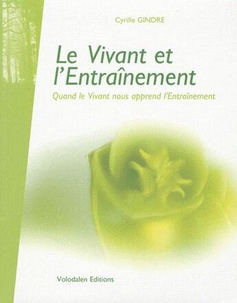 Couverture du livre « Le vivant et l'entraînement ; quand le vivant nous append l'entraînement » de Cyrille Gindre aux éditions Volodalen