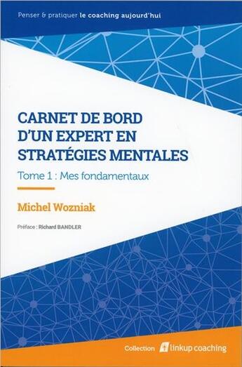 Couverture du livre « Carnet de bord d'un expert en stratégies mentales t.1 ; mes fondamentaux » de Michel Wozniak aux éditions Equation De La Conscience