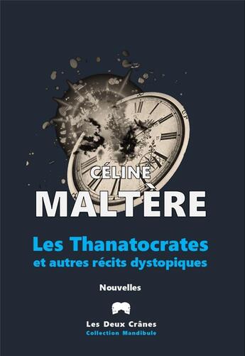 Couverture du livre « Les Thanatocrates et autres récits dystopiques » de Celine Maltere aux éditions Les Deux Cranes