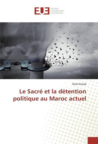 Couverture du livre « Le sacre et la detention politique au maroc actuel » de Arroub Hind aux éditions Editions Universitaires Europeennes