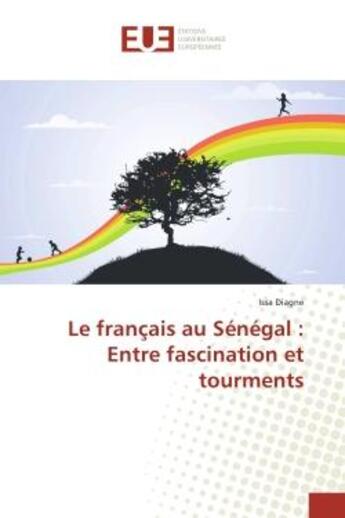 Couverture du livre « Le français au Senegal : entre fascination et tourments » de Issa Diagne aux éditions Editions Universitaires Europeennes