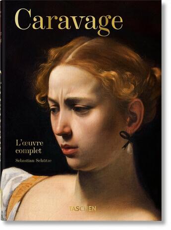 Couverture du livre « Caravage : l'oeuvre complet » de Sebastian Schutze aux éditions Taschen