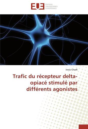 Couverture du livre « Trafic du recepteur delta-opiace stimule par differents agonistes » de Charfi-I aux éditions Editions Universitaires Europeennes