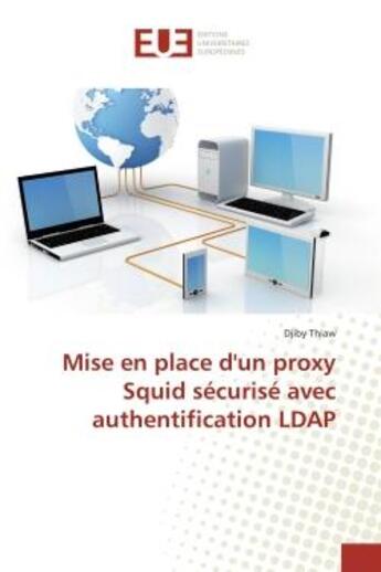 Couverture du livre « Mise en place d'un proxy squid securise avec authentification ldap » de Thiaw Djiby aux éditions Editions Universitaires Europeennes