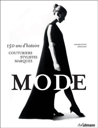 Couverture du livre « La mode ; 150 ans d'histoire ; couturiers, stylistes, marques » de Charlotte Seeling aux éditions Ullmann