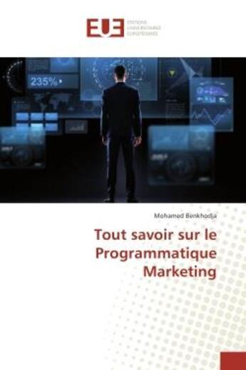 Couverture du livre « Tout savoir sur le programmatique marketing » de Benkhodja Mohamed aux éditions Editions Universitaires Europeennes