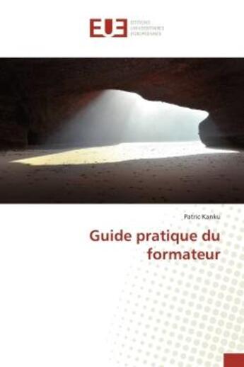 Couverture du livre « Guide pratique du formateur » de Kanku aux éditions Editions Universitaires Europeennes