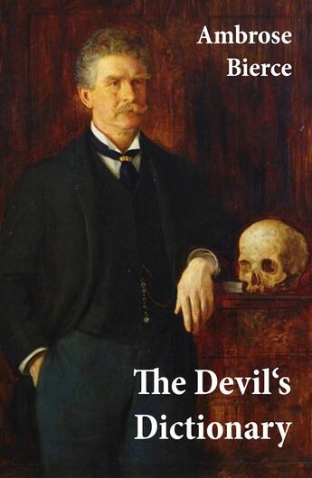 Couverture du livre « The Devil's Dictionary (or The Cynic's Wordbook: Unabridged with all the Definitions) » de Ambrose Bierce aux éditions E-artnow