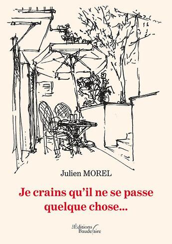 Couverture du livre « Je crains qu'il ne se passe quelque chose » de Morel Julien aux éditions Baudelaire