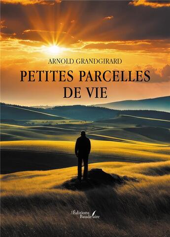 Couverture du livre « Petites parcelles de vie » de Arnold Grandgirard aux éditions Baudelaire