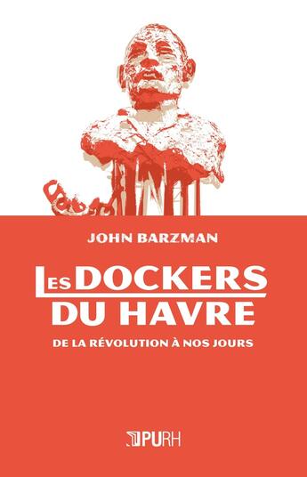 Couverture du livre « Les Dockers du Havre, de la Révolution à nos jours » de John Barzman aux éditions Pu De Rouen