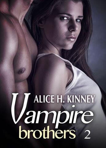 Couverture du livre « Vampire brothers t.2 » de Alice H. Kinney aux éditions Editions Addictives