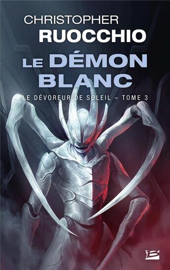 Couverture du livre « Le dévoreur de soleil Tome 3 : le démon blanc » de Christopher Ruocchio aux éditions Bragelonne