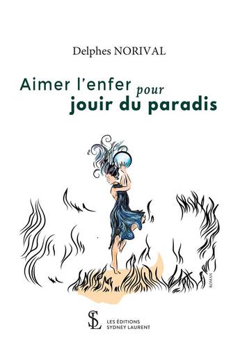 Couverture du livre « Aimer l enfer pour jouir du paradis » de Norival Delphes aux éditions Sydney Laurent