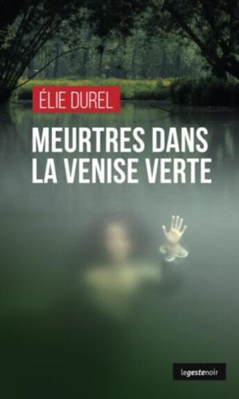 Couverture du livre « Meurtres dans la Venise Verte » de Elie Durel aux éditions Geste