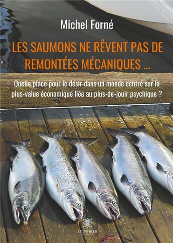 Couverture du livre « Les saumons ne rêvent pas de remontées mécaniques... » de Michel Forne aux éditions Le Lys Bleu