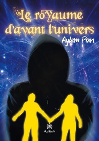 Couverture du livre « Le royaume d'avant l'univers » de Aylem Pan aux éditions Le Lys Bleu