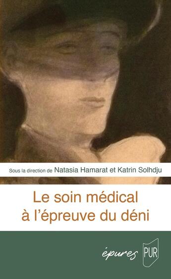 Couverture du livre « Le soin médical à l'épreuve du déni » de Katrin Solhdju et Collectif et Natasia Hamarat aux éditions Pu De Rennes