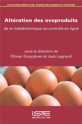 Couverture du livre « Altération des ovoproduits ; de la métabolomique au contrôle en ligne » de Olivier Goncalves et Jack Legrand aux éditions Iste