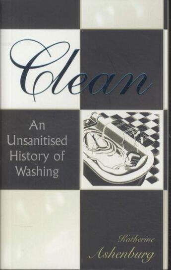 Couverture du livre « Clean - an unsanitised history of washing » de Katherine Ashenburg aux éditions Profile Books