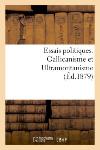 Couverture du livre « Essais politiques. gallicanisme et ultramontanisme » de Du Brieux H. aux éditions Hachette Bnf