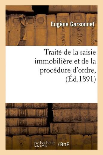 Couverture du livre « Traite de la saisie immobiliere et de la procedure d'ordre, (ed.1891) » de Garsonnet Eugene aux éditions Hachette Bnf